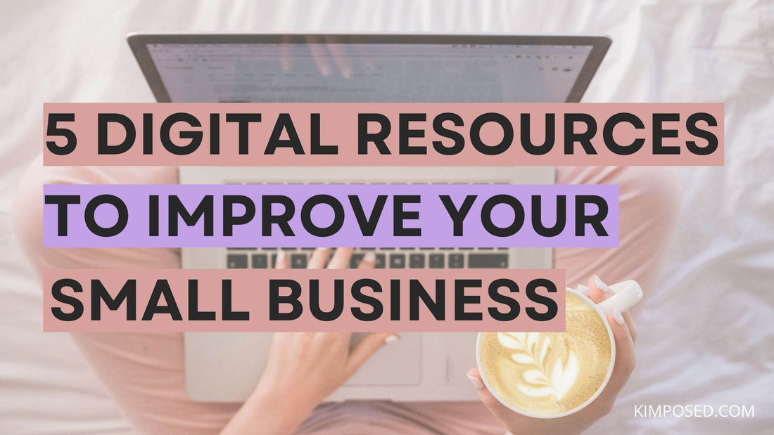 5 Digital Resources to Improve Your Small Business - Kimposed