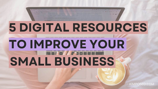 5 Digital Resources to Improve Your Small Business - Kimposed