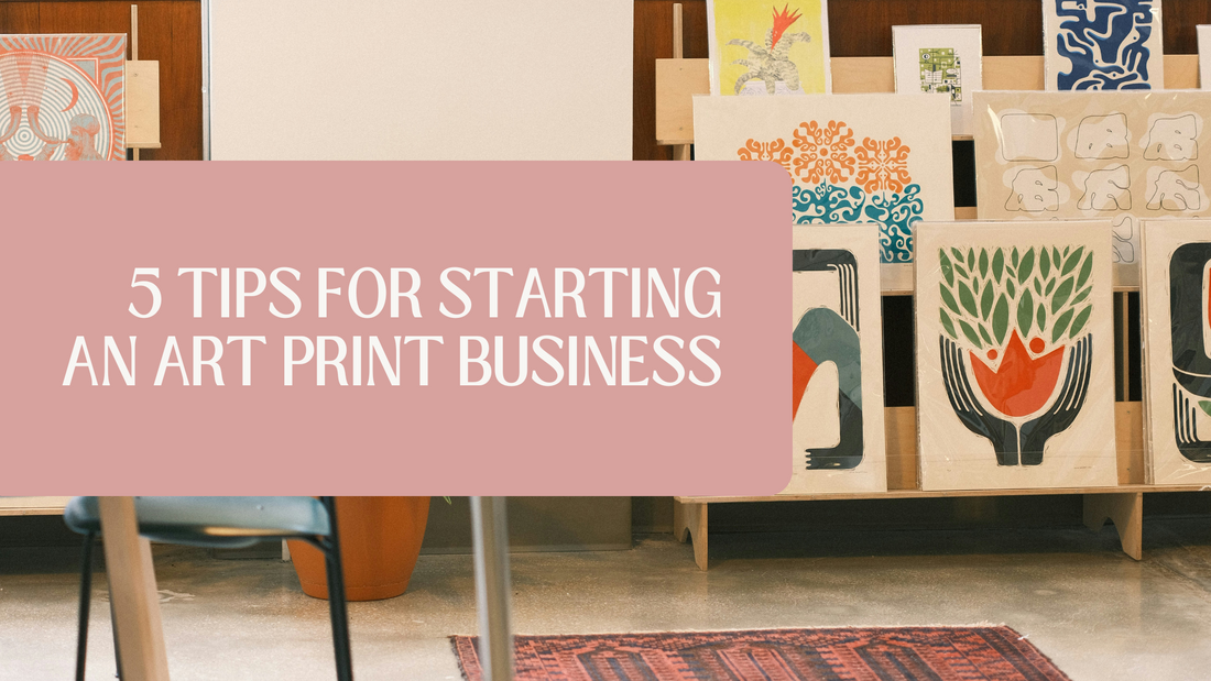 5 Tips For Starting an Art Print Business