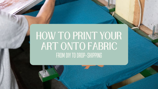 How to Print Your Art onto Fabric: From DIY to Drop-Shipping
